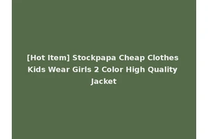 [Hot Item] Stockpapa Cheap Clothes Kids Wear Girls 2 Color High Quality Jacket