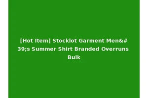 [Hot Item] Stocklot Garment Men's Summer Shirt Branded Overruns Bulk
