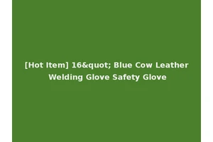 [Hot Item] 16" Blue Cow Leather Welding Glove Safety Glove