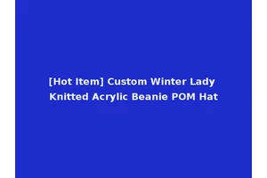[Hot Item] Custom Winter Lady Knitted Acrylic Beanie POM Hat