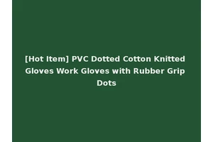 [Hot Item] PVC Dotted Cotton Knitted Gloves Work Gloves with Rubber Grip Dots