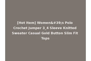 [Hot Item] Women's Polo Crochet Jumper 3_4 Sleeve Knitted Sweater Casual Gold Button Slim Fit Tops