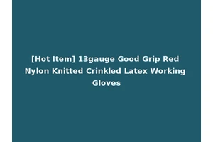 [Hot Item] 13gauge Good Grip Red Nylon Knitted Crinkled Latex Working Gloves