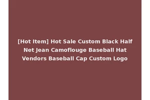 [Hot Item] Hot Sale Custom Black Half Net Jean Camoflouge Baseball Hat Vendors Baseball Cap Custom Logo