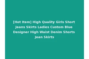 [Hot Item] High Quality Girls Short Jeans Skirts Ladies Custom Blue Designer High Waist Denim Shorts Jean Skirts