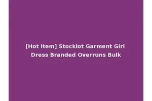 [Hot Item] Stocklot Garment Girl Dress Branded Overruns Bulk