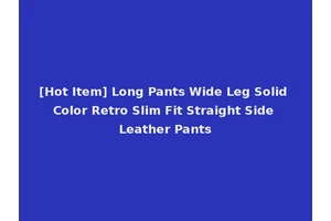 [Hot Item] Long Pants Wide Leg Solid Color Retro Slim Fit Straight Side Leather Pants