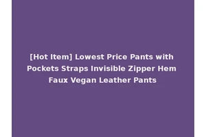 [Hot Item] Lowest Price Pants with Pockets Straps Invisible Zipper Hem Faux Vegan Leather Pants