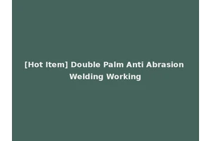 [Hot Item] Double Palm Anti Abrasion Welding Working