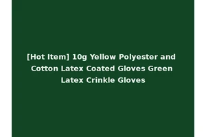 [Hot Item] 10g Yellow Polyester and Cotton Latex Coated Gloves Green Latex Crinkle Gloves