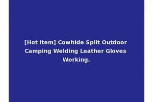 [Hot Item] Cowhide Split Outdoor Camping Welding Leather Gloves Working.