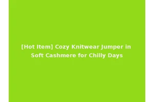 [Hot Item] Cozy Knitwear Jumper in Soft Cashmere for Chilly Days