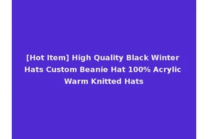 [Hot Item] High Quality Black Winter Hats Custom Beanie Hat 100% Acrylic Warm Knitted Hats