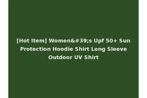 [Hot Item] Women's Upf 50+ Sun Protection Hoodie Shirt Long Sleeve Outdoor UV Shirt