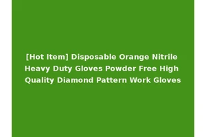 [Hot Item] Disposable Orange Nitrile Heavy Duty Gloves Powder Free High Quality Diamond Pattern Work Gloves