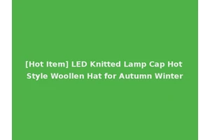 [Hot Item] LED Knitted Lamp Cap Hot Style Woollen Hat for Autumn Winter