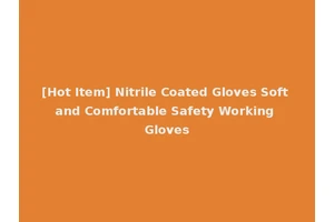 [Hot Item] Nitrile Coated Gloves Soft and Comfortable Safety Working Gloves