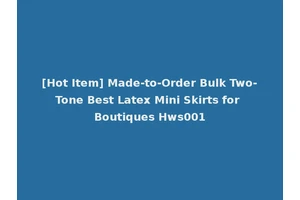 [Hot Item] Made-to-Order Bulk Two-Tone Best Latex Mini Skirts for Boutiques Hws001