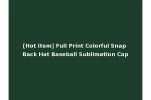 [Hot Item] Full Print Colorful Snap Back Hat Baseball Sublimation Cap