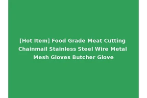 [Hot Item] Food Grade Meat Cutting Chainmail Stainless Steel Wire Metal Mesh Gloves Butcher Glove