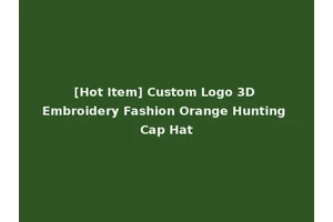 [Hot Item] Custom Logo 3D Embroidery Fashion Orange Hunting Cap Hat