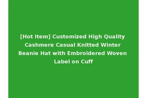 [Hot Item] Customized High Quality Cashmere Casual Knitted Winter Beanie Hat with Embroidered Woven Label on Cuff