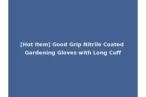 [Hot Item] Good Grip Nitrile Coated Gardening Gloves with Long Cuff
