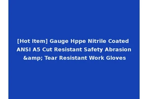 [Hot Item] Gauge Hppe Nitrile Coated ANSI A5 Cut Resistant Safety Abrasion &amp; Tear Resistant Work Gloves