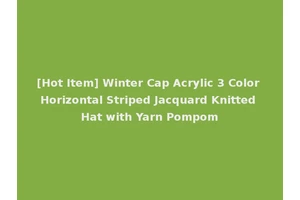 [Hot Item] Winter Cap Acrylic 3 Color Horizontal Striped Jacquard Knitted Hat with Yarn Pompom