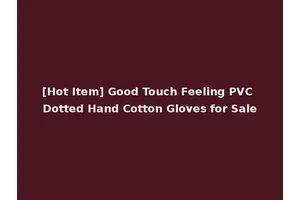 [Hot Item] Good Touch Feeling PVC Dotted Hand Cotton Gloves for Sale