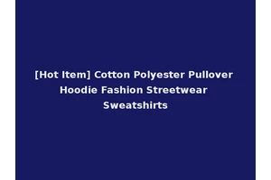 [Hot Item] Cotton Polyester Pullover Hoodie Fashion Streetwear Sweatshirts