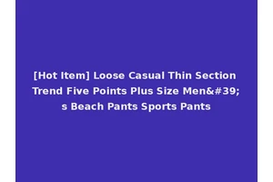 [Hot Item] Loose Casual Thin Section Trend Five Points Plus Size Men's Beach Pants Sports Pants