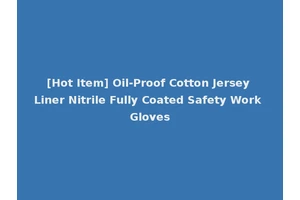 [Hot Item] Oil-Proof Cotton Jersey Liner Nitrile Fully Coated Safety Work Gloves