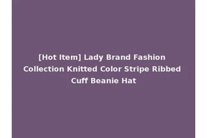 [Hot Item] Lady Brand Fashion Collection Knitted Color Stripe Ribbed Cuff Beanie Hat