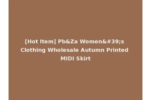 [Hot Item] Pb&Za Women's Clothing Wholesale Autumn Printed MIDI Skirt