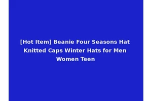 [Hot Item] Beanie Four Seasons Hat Knitted Caps Winter Hats for Men Women Teen