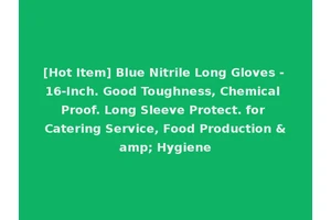 [Hot Item] Blue Nitrile Long Gloves - 16-Inch. Good Toughness, Chemical Proof. Long Sleeve Protect. for Catering Service, Food Production &amp; Hygiene