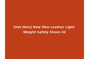 [Hot Item] New Men Leather Light Weight Safety Shoes 42