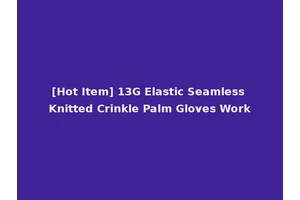 [Hot Item] 13G Elastic Seamless Knitted Crinkle Palm Gloves Work