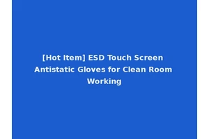 [Hot Item] ESD Touch Screen Antistatic Gloves for Clean Room Working