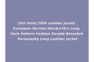 [Hot Item] OEM Leather Jacket European Version Men's Long Dark Pattern Fashion Double Breasted Personality Long Leather Jacket