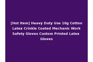 [Hot Item] Heavy Duty Use 10g Cotton Latex Crinkle Coated Mechanic Work Safety Gloves Custom Printed Latex Gloves