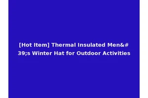 [Hot Item] Thermal Insulated Men's Winter Hat for Outdoor Activities