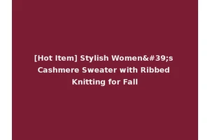 [Hot Item] Stylish Women's Cashmere Sweater with Ribbed Knitting for Fall