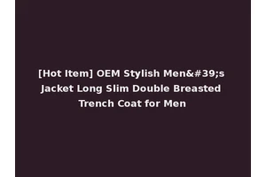 [Hot Item] OEM Stylish Men's Jacket Long Slim Double Breasted Trench Coat for Men