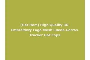 [Hot Item] High Quality 3D Embroidery Logo Mesh Suede Gorras Trucker Hat Caps