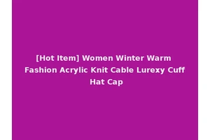 [Hot Item] Women Winter Warm Fashion Acrylic Knit Cable Lurexy Cuff Hat Cap