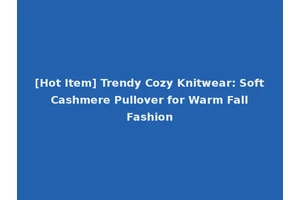 [Hot Item] Trendy Cozy Knitwear: Soft Cashmere Pullover for Warm Fall Fashion