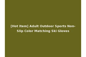 [Hot Item] Adult Outdoor Sports Non-Slip Color Matching Ski Gloves