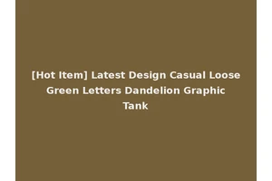[Hot Item] Latest Design Casual Loose Green Letters Dandelion Graphic Tank
